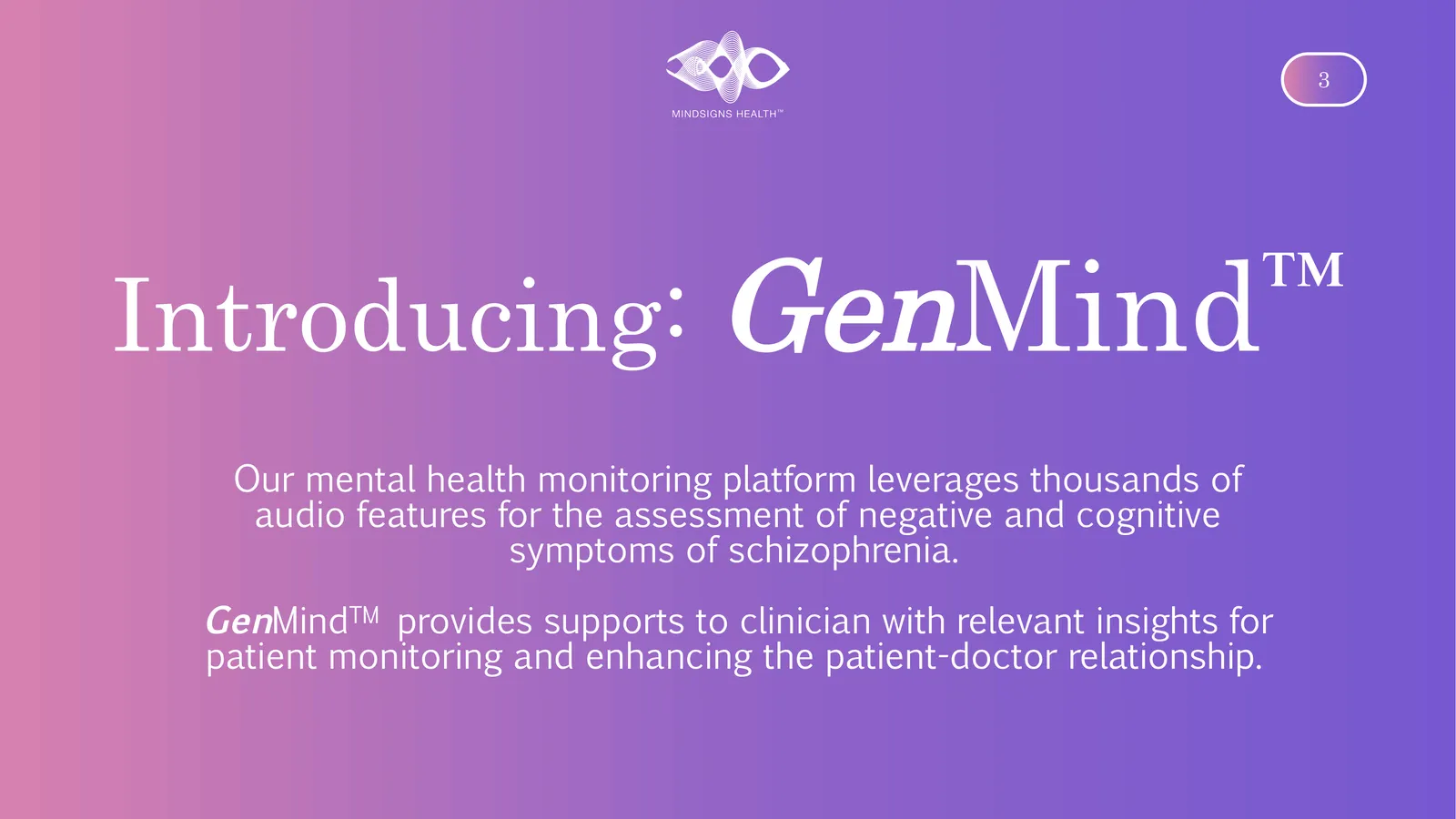 Introducing: GenMind Our mental health monitoring platform leverages thousands of audio features for the assessment of negative and cognitive symptoms of schizophrenia. GenMindprovides supports to clinician with relevant insights for patient monitoring and enhancing the patient-doctor relationship.